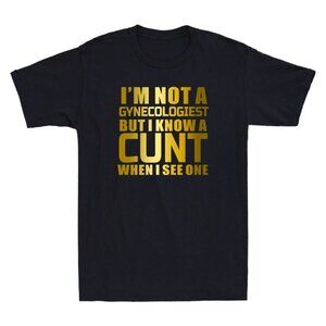 I_m Not A Gynecologist But I Know Gynecologist GYNO Funny Quote T-Shirt 150